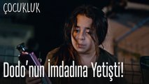 Dodo’nun imdadına yetişti!- Çocukluk