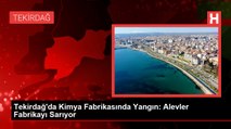 Tekirdağ'da Kimya Fabrikasında Yangın: Alevler Fabrikayı Sarıyor