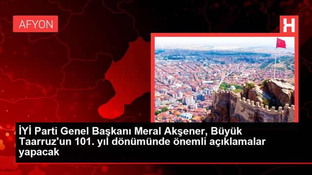 İYİ Parti Genel Başkanı Meral Akşener, Büyük Taarruz'un 101. yıl dönümünde önemli açıklamalar yapacak