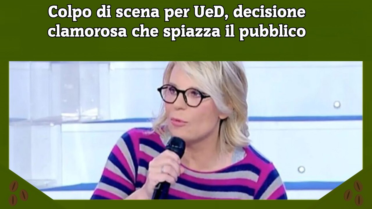 Colpo di scena per UeD, decisione clamorosa che spiazza il pubblico