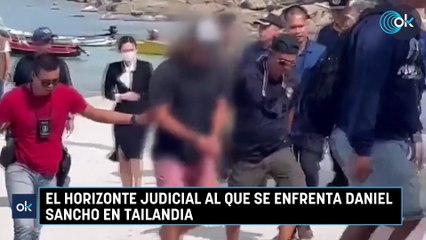 El horizonte judicial al que se enfrenta Daniel Sancho en Tailandia