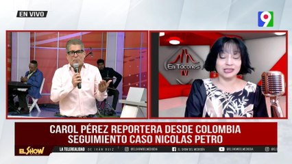 Carol Pérez da seguimiento Caso de Nicolás Petro desde Colombia  | El Show del Mediodía