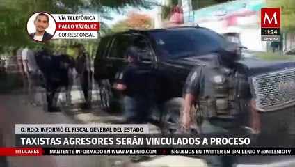Vinculan a taxistas que atacaron camioneta turística en Cancún, enfrentarán hasta 18 años de prisión