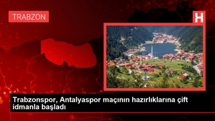 Trabzonspor, Antalyaspor maçının hazırlıklarına çift idmanla başladı