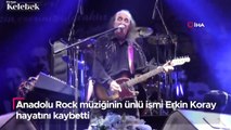 Anadolu Rock müziğinin ünlü ismi Erkin Koray hayatını kaybetti