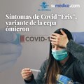 Síntomas de Covid ‘Eris’, variante de la cepa ómicron