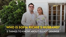 Who Is Sofia Richie's Husband? 3 Things to Know About Elliot Grainge