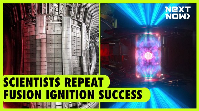 Scientists repeat fusion ignition success | NEXT NOW