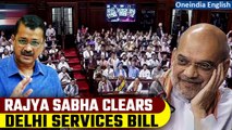 Blow to Arvind Kejriwal|  Rajya Sabha passes Delhi services bill: Ayes-131, Noes-102| OneIndia News