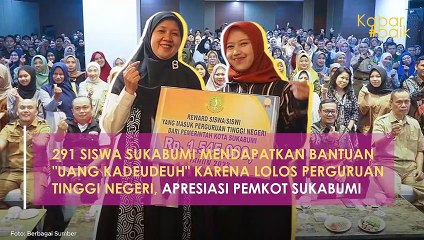 291 SISWA SUKABUMI MENDAPATKAN BANTUAN "UANG KADEUDEUH" KARENA LOLOS PERGURUAN TINGGI NEGERI, APRESIASI PEMKOT SUKABUMI
