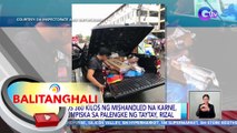 Halos 360 kilos ng mishandled na karne, nakumpiska sa palengke ng Taytay, Rizal | BT