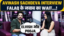 Avinash Sachdeva Eviction Interview On Falaq Naaz, Pooja Bhatt, Fukra, Jiya & Elvish Yadav's Systum!