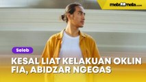 Kesal Liat Kelakuan Oklin Fia, Abidzar Al Ghifari Ngegas: Gak Mencerminkan Adab