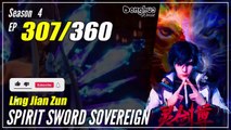 【Ling Jian Zun】 S4 EP 307 (407) - Spirit Sword Sovereign | Multisub - 1080P