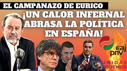 Eurico Campano: "¡Un calor infernal abrasa la política en España!"