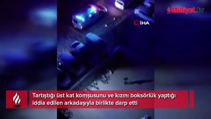 Gürültü yapan komşusunu boksöre dövdürdü... Baba ile kızı dehşeti yaşadı