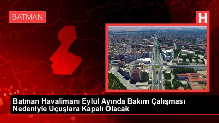Batman Havalimanı Eylül Ayında Bakım Çalışması Nedeniyle Uçuşlara Kapalı Olacak