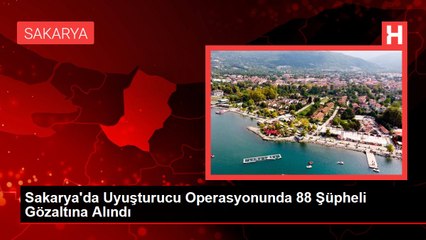 Sakarya'da Uyuşturucu Operasyonunda 88 Şüpheli Gözaltına Alındı