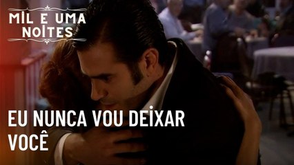 Eu nunca vou deixar você  | Mil e Uma Noites - Episódio 37