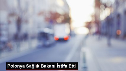 Polonya Sağlık Bakanı İstifa Etti