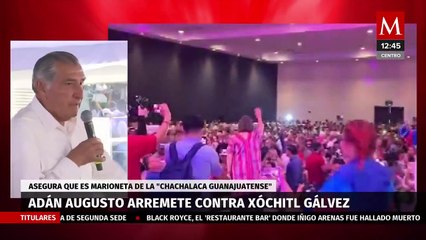 "Marioneta de la chachalaca guanajuatense": Adán Augusto a arremete contra Xóchitl Gálvez