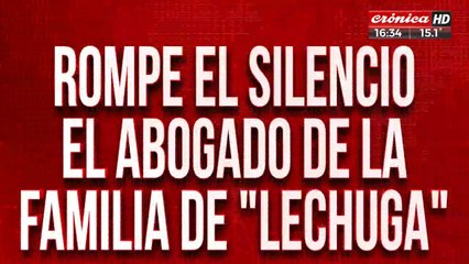 Rompe el silencio el abogado de la familia de "Lechuga"