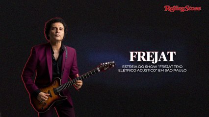 FREJAT FALA SOBRE A ESTREIA DO SHOW “FREJAT TRIO ELÉTRICO ACÚSTICO” EM SÃO PAULO
