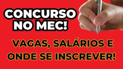 CONCURSO MEC: com 220 VAGAS, veja SALÁRIO e ONDE SE INSCREVER