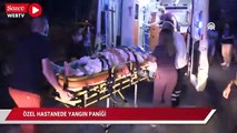 Özel hastanede yangın paniği: Hastalar tahliye edildi
