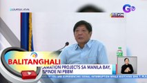 Reclamation projects sa Manila Bay, sinuspinde ni PBBM | BT