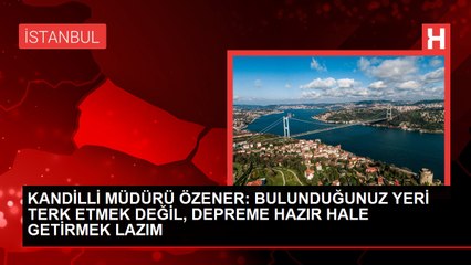KANDİLLİ MÜDÜRÜ ÖZENER: "İSTANBUL'DA FAY HATTININ DENİZDEN GEÇMESİ BİR AVANTAJ"