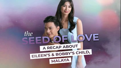 The Seed Of Love: A recap about Bobby and Eileen's child, Malaya (Online Exclusive)
