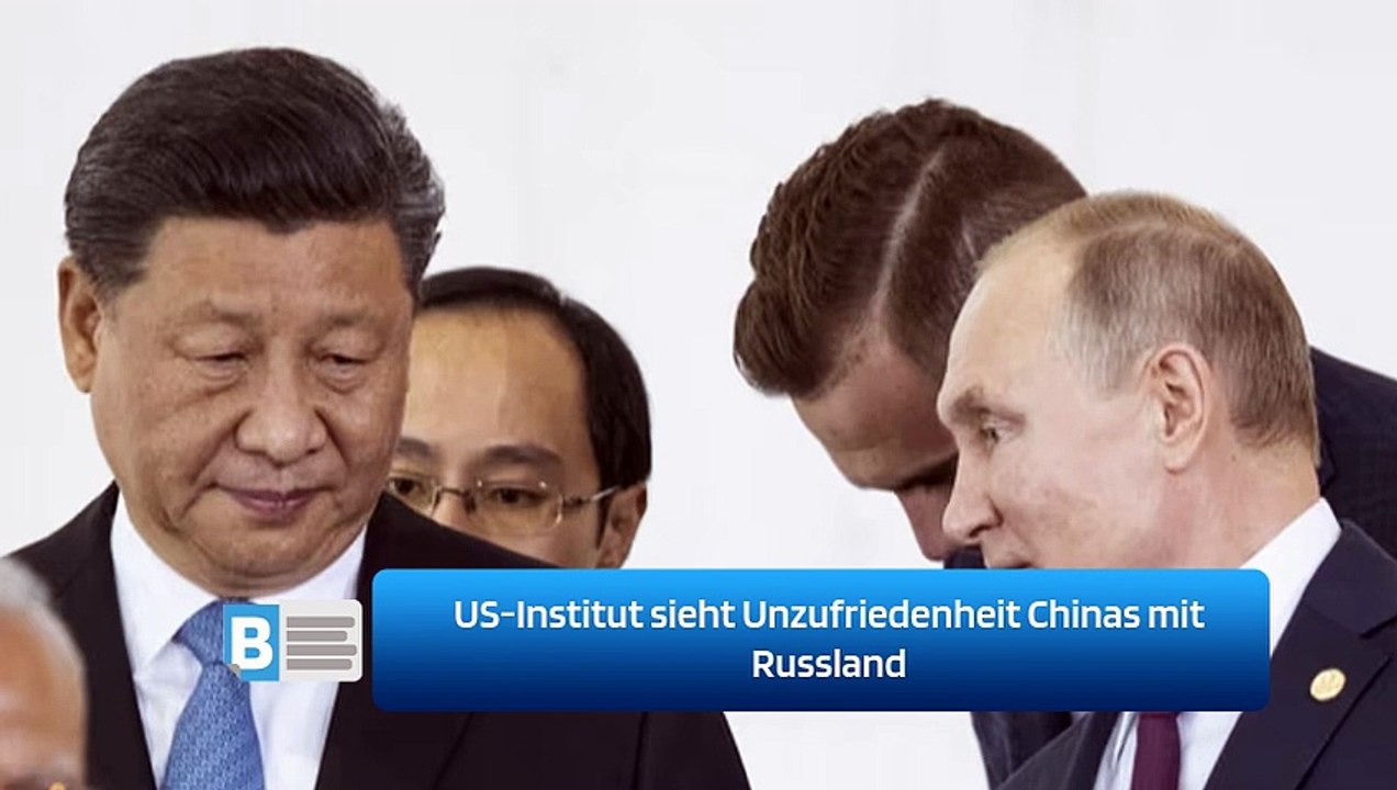 US-Institut sieht Unzufriedenheit Chinas mit Russland