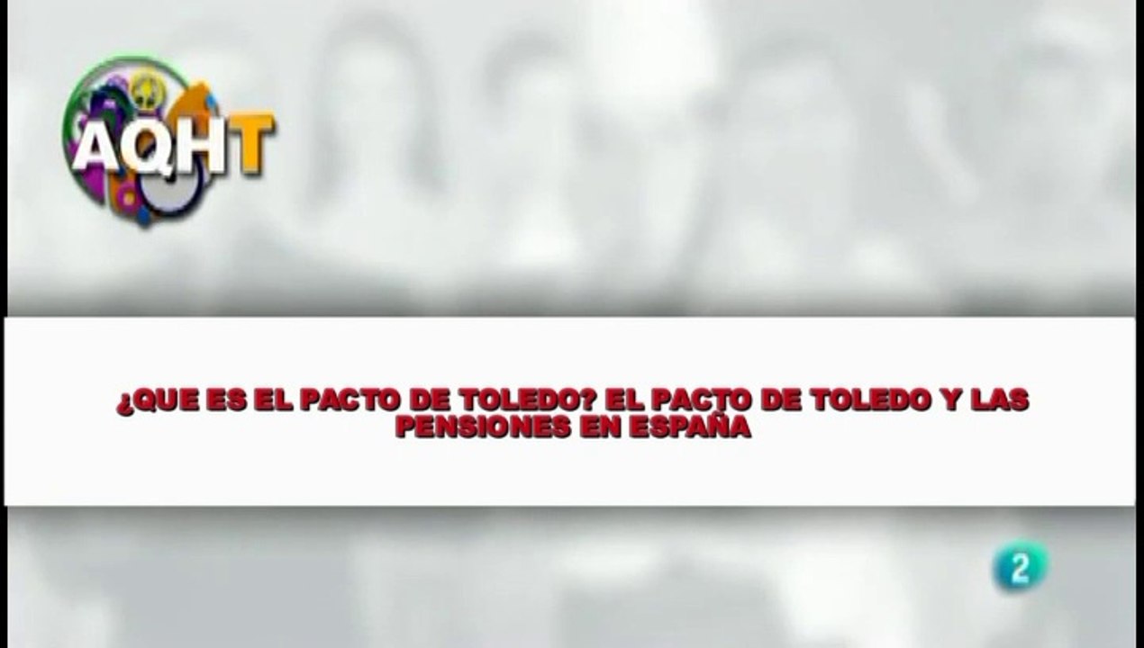 ¿QUE ES EL PACTO DE TOLEDO?  EL PACTO DE TOLEDO Y LAS PENSIONES EN ESPAÑA
