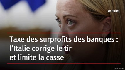 Taxe des surprofits des banques : l’Italie corrige le tir et limite la casse