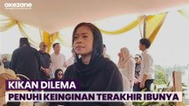 Kikan Dilema Penuhi Keinginan Terakhir Mendiang Ibu