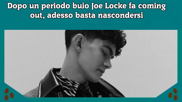 Dopo un periodo buio Joe Locke fa coming out, adesso basta nascondersi