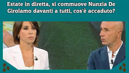 Estate in diretta, si commuove Nunzia De Girolamo davanti a tutti, cos'è accaduto