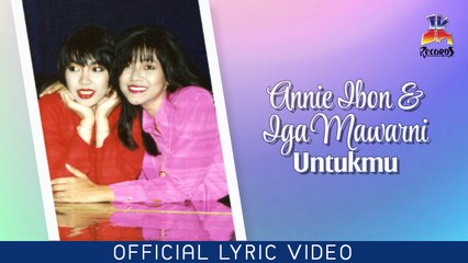 Iga Mawarni & Annie Ibon - Untukmu (Official Lyric Video)