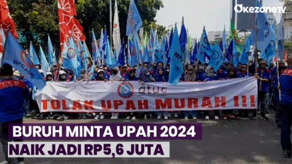 Puluhan Ribu Buruh Demo, Minta Upah 2024 Naik Jadi Rp5,6 Juta