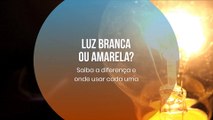 Luz branca ou amarela? Saiba a diferença e onde usar cada uma