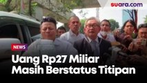 Uang Rp27 Miliar Dikembalikan Maqdir Masih Berstatus Titipan, Kejagung Klaim Masih Dalami Asal Usulnya