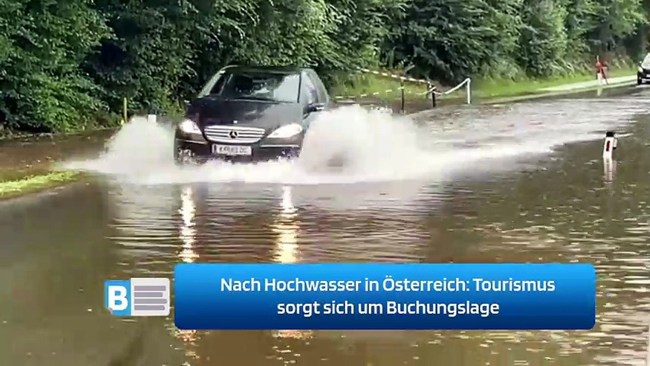 Nach Hochwasser in Österreich: Tourismus sorgt sich um Buchungslage