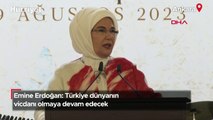 Emine Erdoğan: Türkiye dünyanın vicdanı olmaya devam edecek