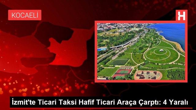 İzmit'te Ticari Taksi Hafif Ticari Araça Çarptı: 4 Yaralı