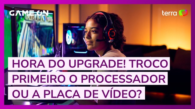 Upgrade no PC: Devo trocar processador ou placa de vídeo?