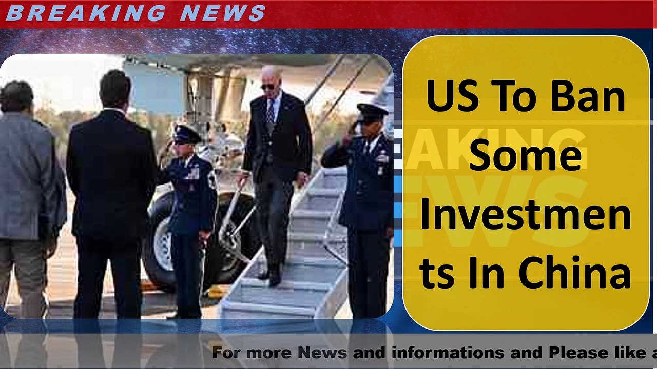 US To Ban Some Investments In China