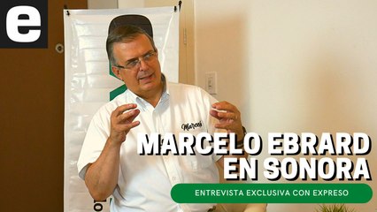 Marcelo Ebrard en Sonora: entrevista exclusiva con EXPRESO