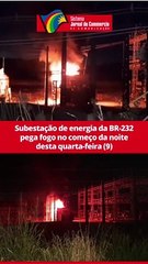 Subestação de energia da BR-232 pega fogo no começo da noite desta quarta-feira (9)