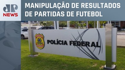 PF fecha o cerco a empresários, jogadores e apostadores